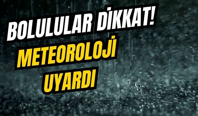 Bolulular dikkat! Meteoroloji uyardı