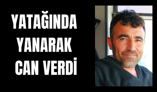 Yatağında yanarak can verdi