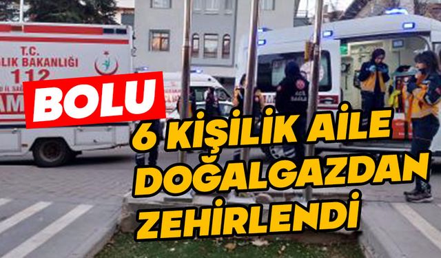 Bolu’da 6 kişilik aile doğalgazdan zehirlendi