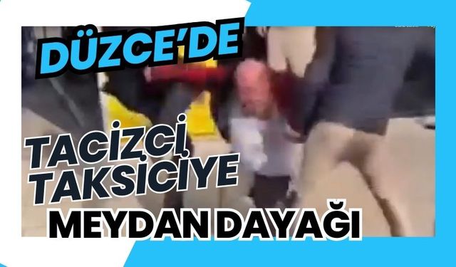 Düzce'de tacizci taksiciye meydan dayağı