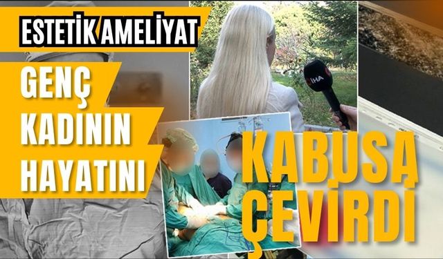 Estetik ameliyat, genç kadının hayatını kabusa çevirdi