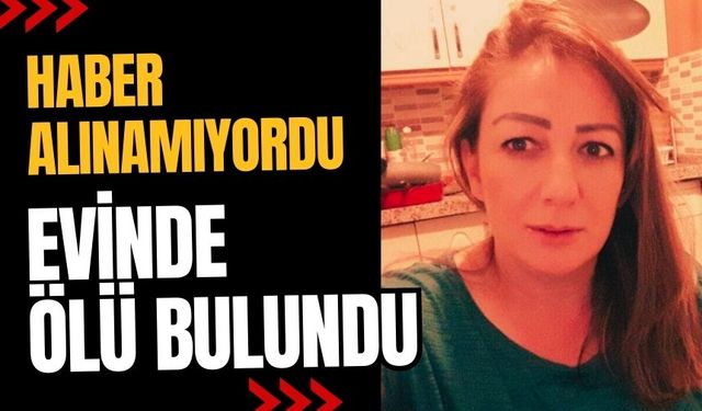 Haber alınamıyordu, ölü bulundu