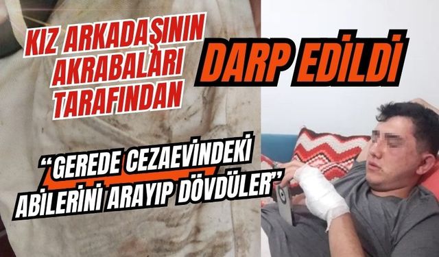 Kız arkadaşının akrabaları tarafından darp edildi