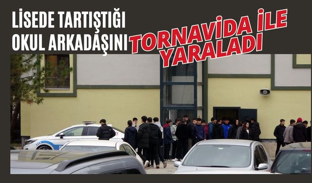 Lisede tartıştığı okul arkadaşını tornavida ile yaraladı