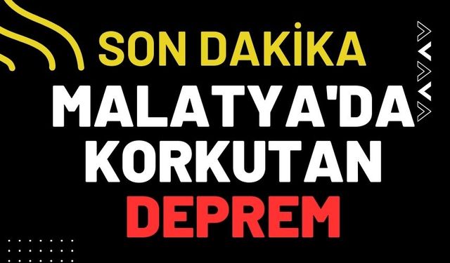 Malatya'da korkutan deprem