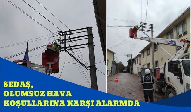 SEDAŞ, olumsuz hava koşullarına karşı alarmda