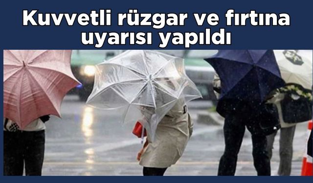 Kuvvetli rüzgar ve fırtına uyarısı yapıldı