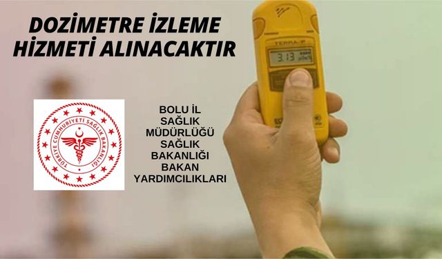 DOZİMETRE İZLEME HİZMETİ ALINACAKTIR