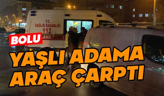 Bolu'da yaşlı adama hafif ticari araç çarptı