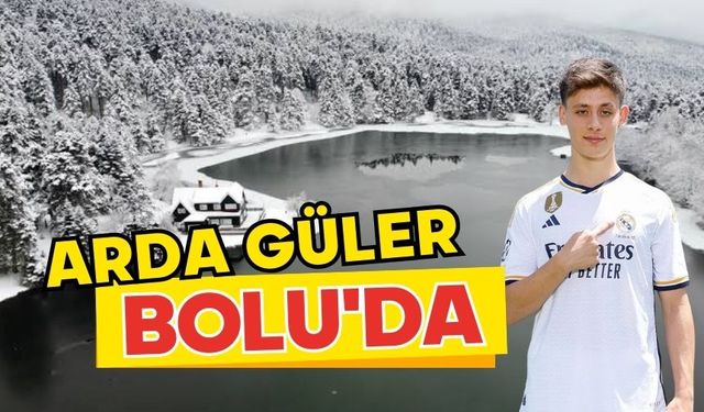 ARDA GÜLER BOLU'DA!