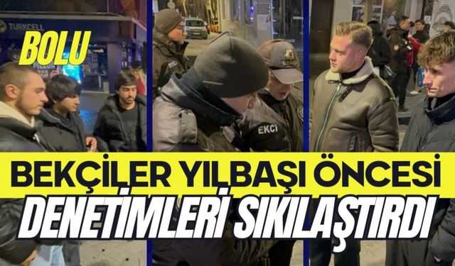 Bekçiler yılbaşı öncesi denetimleri sıkılaştırdı