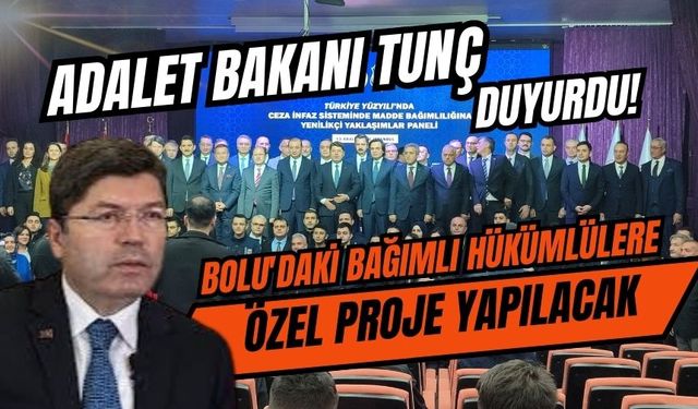 Bakan Tunç Duyurdu; Bolu’da bağımlı hükümlülere özel proje yapılacak!