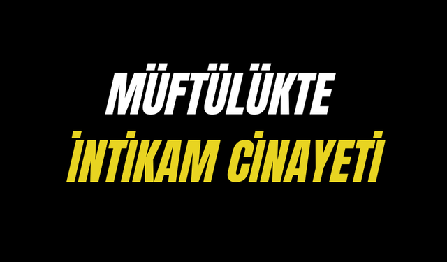 Müftülükte intikam cinayeti