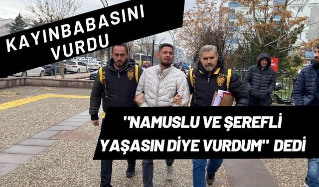 "Namuslu ve şerefli yaşasın diye vurdum" diyen eski damat tutuklandı