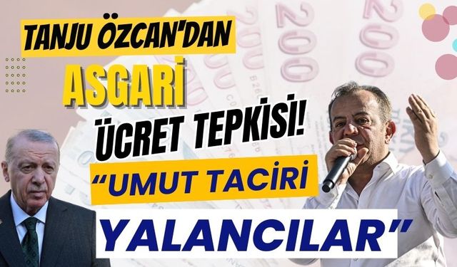 TANJU ÖZCAN'DAN ASGARİ ÜCRET TEPKİSİ!