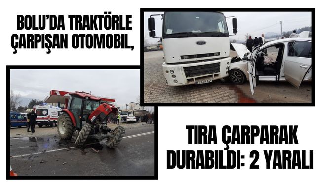 Traktörle çarpışan otomobil, tıra çarparak durabildi: 2 yaralı