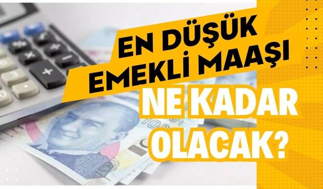 En düşük emekli maaşı ne kadar olacak? Açıklandı...