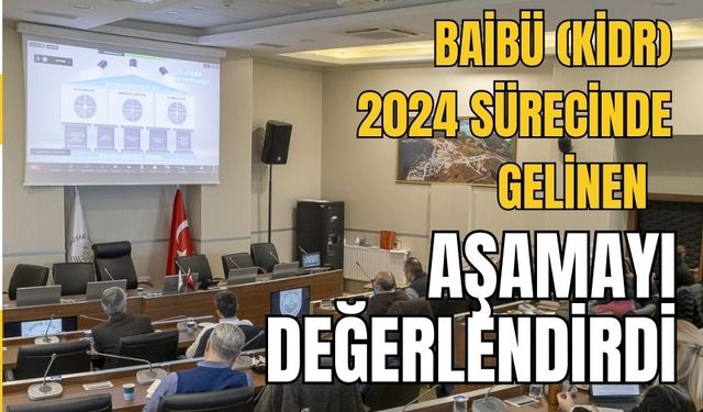 BAİBÜ (KİDR) 2024 sürecinde gelinen aşamayı değerlendirdi