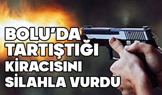 Bolu’da ev sahibi kiracısını vurdu