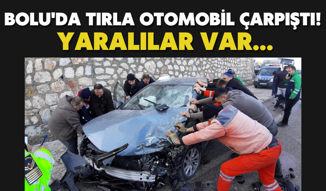 Bolu'da tırla otomobil çarpıştı! Yaralılar var...