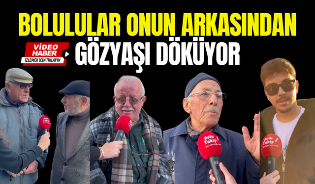 Bolulular onun arkasından gözyaşı döküyor...