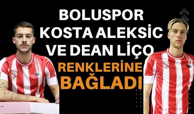 Boluspor, Kosta Aleksic ve Dean Liço renklerine bağladı