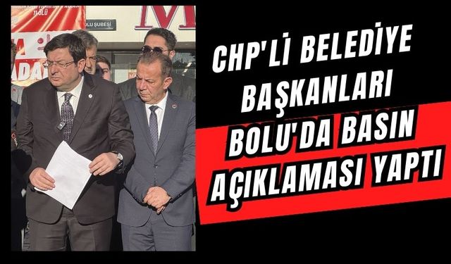 CHP'li belediye başkanları Bolu'da basın açıklaması yaptı