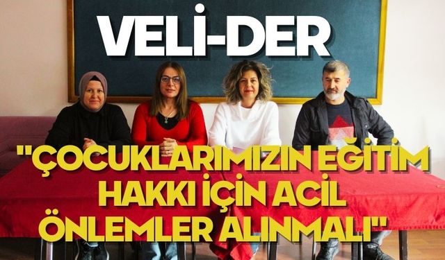 "ÇOCUKLARIMIZIN EĞİTİM HAKKI İÇİN ACİL ÖNLEMLER ALINMALI"