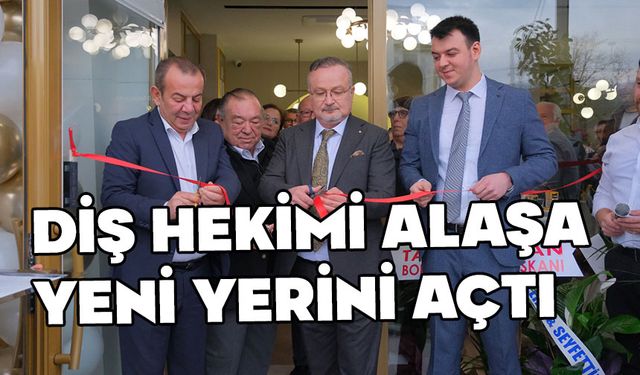 DİŞ HEKİMİ ALAŞA YENİ YERİNİ AÇTI