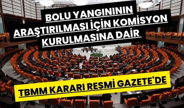 Bolu yangınının araştırılması için komisyon kurulmasına dair TBMM Kararı Resmi Gazete'de