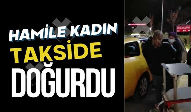 Hamile kadın takside doğurdu