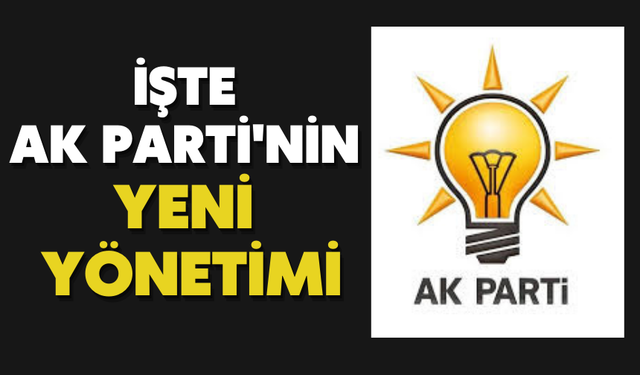 İşte Ak Parti'nin yeni yönetimi