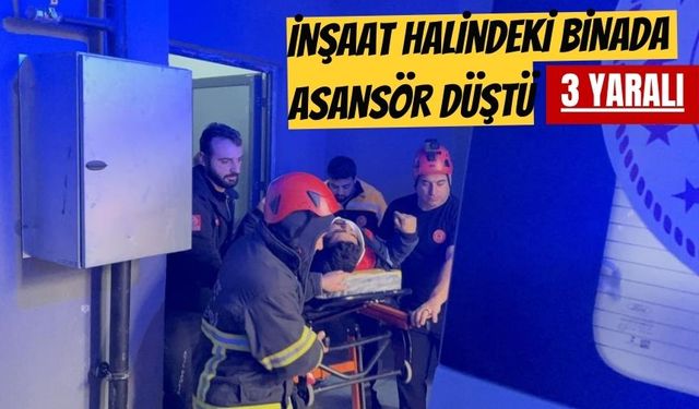 İNŞAAT HALİNDEKİ BİNADA ASANSÖR DÜŞTÜ: 3 YARALI