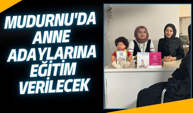 Mudurnu'da anne adaylarına eğitim verilecek