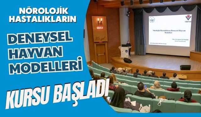 Nörolojik Hastalıkların Deneysel Hayvan Modelleri Kursu başladı