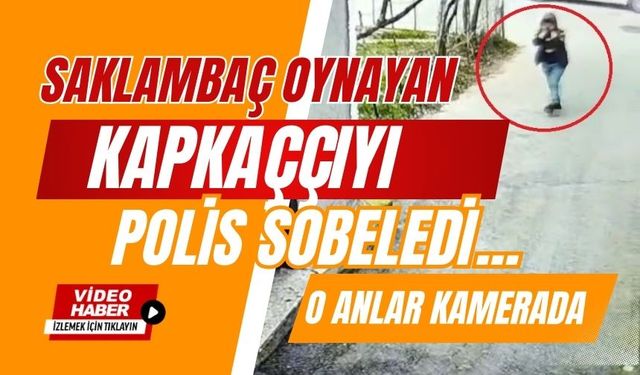 Saklambaç oynayan kapkaççıyı, polis sobeledi...O anlar kamerada