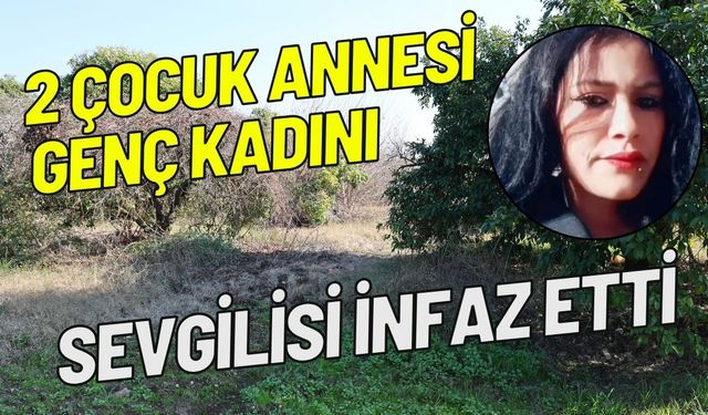 2 çocuk annesi genç kadını sevgilisi infaz etti