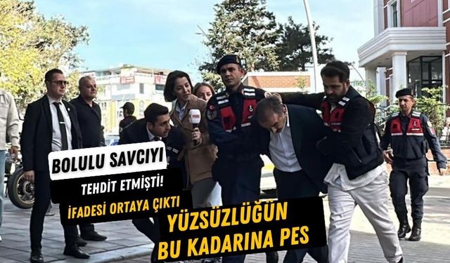 BOLULU SAVCIYI TEHDİT ETMİŞTİ!