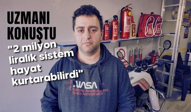 Uzmanı konuştu: "2 milyon liralık sistem hayat kurtarabilirdi"