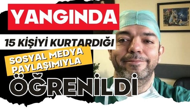 Yangında 15 kişiyi kurtardığı sosyal medya paylaşımıyla öğrenildi