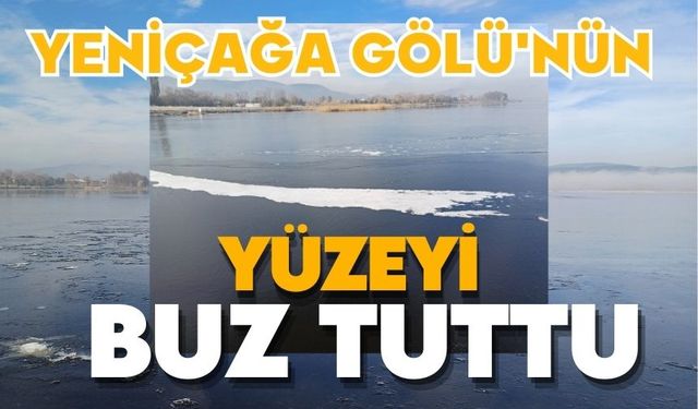 Yeniçağa Gölü'nün yüzeyi buz tuttu