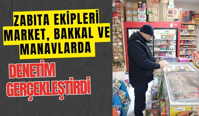 Zabıta Ekipleri market, bakkal ve manavlarda denetim gerçekleştirdi