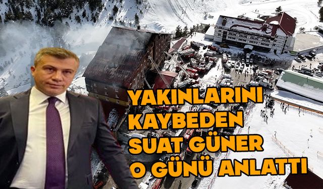 Güner, yakınlarını kaybettiği kara günü anlattı