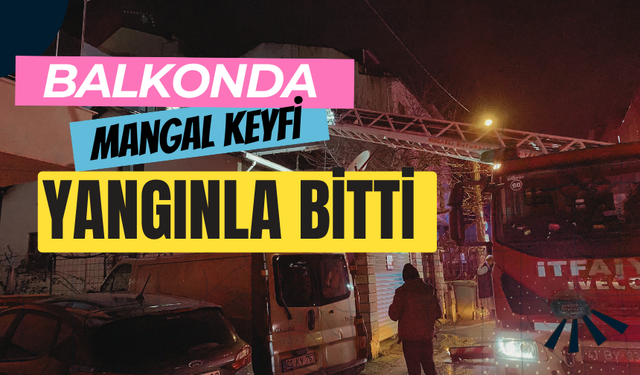 Balkonda mangal keyfi yangınla bitti