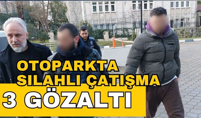 Otoparkta silahlı çatışma: 3 gözaltı