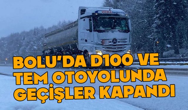 Bolu’da D100 ve TEM kapandı