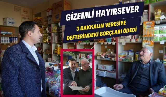 GİZEMLİ HAYIRSEVER, 3 BAKKALIN VERESİYE DEFTERİNDEKİ BORÇLARI ÖDEDİ