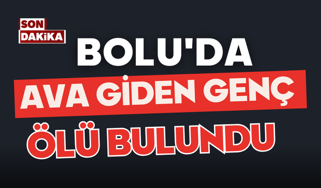 Bolu'da ava giden genç ölü bulundu