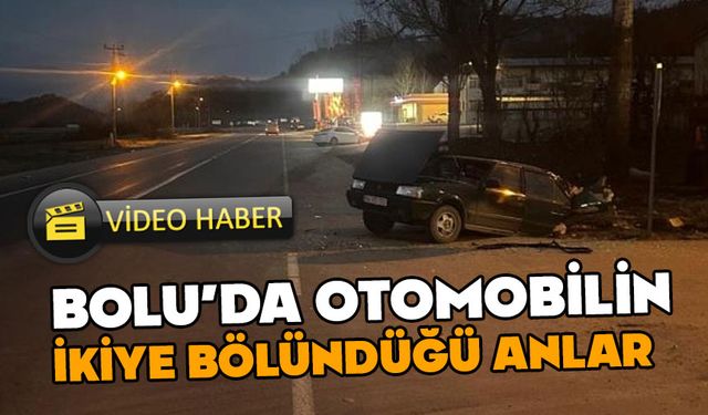 Bolu'da kaza yapan otomobil ikiye bölündü