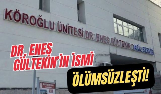 DR. ENES GÜLTEKİN’İN İSMİ ÖLÜMSÜZLEŞTİ!